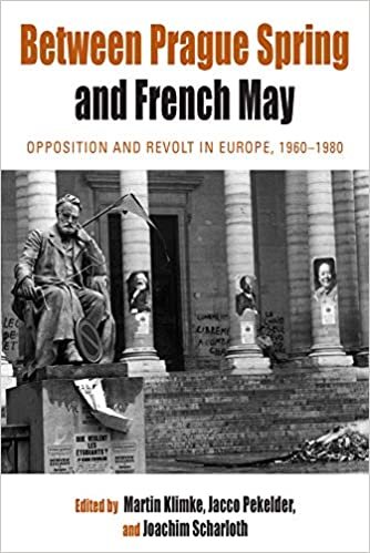 Between Prague Spring and French May: Opposition and Revolt in Europe, 1960-1980 (Protest, Culture and Society)