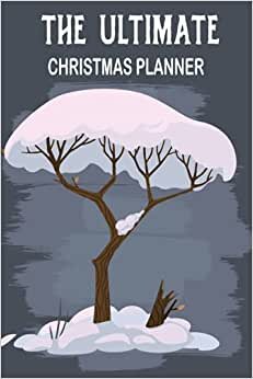The Ultimate Christmas Planner: All in One Christmas Organizer 2021 With Christmas Bucket List, Christmas Menu Planner, Online Shopping Tracker, ... ... your Perfect Christmas. (Holiday Planner)
