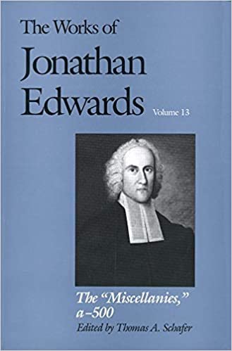 The Works of Jonathan Edwards: a-z, aa-zz, 1-500 v.13: A-z, Aa-zz, 1-500 Vol 13 (Works of Jonathan Edwards Series) (The Works of Jonathan Edwards Series)