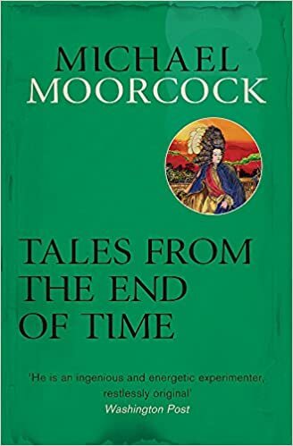 Tales From the End of Time (Michael Moorcock Collection) indir
