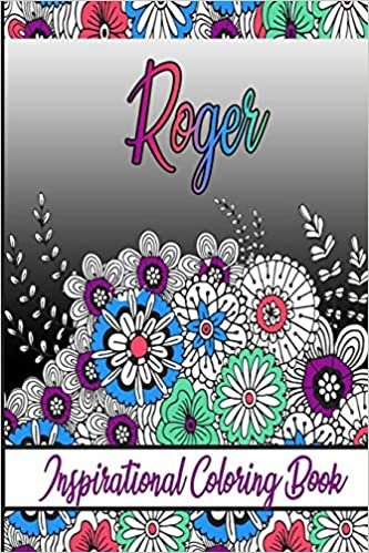 Roger Inspirational Coloring Book: An adult Coloring Book with Adorable Doodles, and Positive Affirmations for Relaxaiton. 30 designs , 64 pages, matte cover, size 6 x9 inch ,