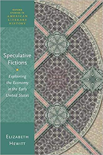 Speculative Fictions: Explaining the Economy in the Early United States (Oxford Studies in American Literary History)