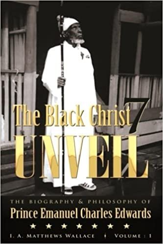 The Black Christ 7 Unveil: biography and philosophy of Prince Emanuel Charles Edwards: Volume 1 indir