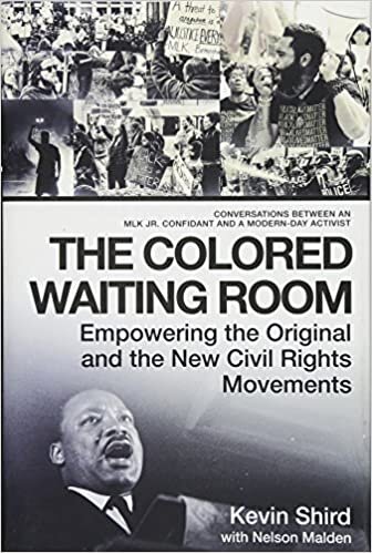The Colored Waiting Room: Empowering the Original and the New Civil Rights Movements; Conversations Between an MLK Jr. Confidant and a Modern-Day Activist
