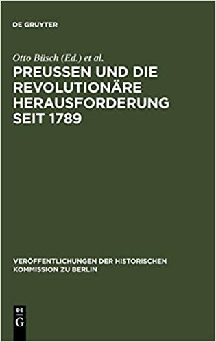 Preußen und die revolutionäre Herausforderung seit 1789: Ergebnisse Einer Konferenz (Veraffentlichungen der Historischen Kommission Zu Berlin) indir