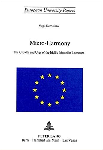 Micro-Harmony: The Growth and Uses of the Idyllic Model in Literature (Europäische Hochschulschriften / European University Studies / Publications ... Literature / Série 18: Littérature comparée) indir