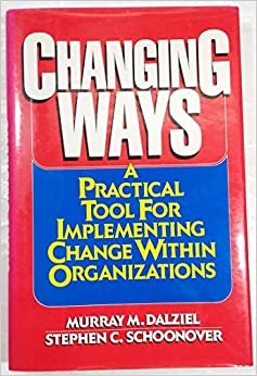 Changing Ways: A Practical Tool for Implementing Change Within Organizations indir