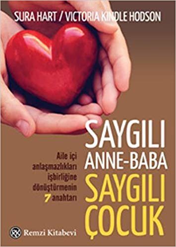 Saygılı Anne-Baba, Saygılı Çocuk: Aile İçi Anlaşmazlıkları İşbirliğine Dönüştürmenin 7 Anahtarı