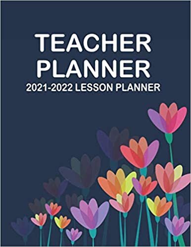 Teacher Planner 2021-2022 Lesson Planner: Academic Year Lesson Planner for Teachers and Homeschoolers