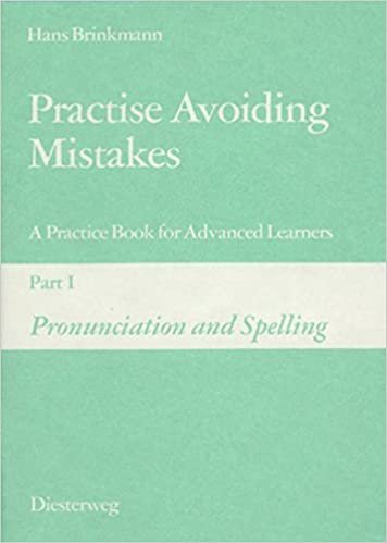Practise Avoiding Mistakes. A Practice Book for Advanced Learners: Practise Avoiding Mistakes: Part I: Pronunciation and Spelling: Vol 1