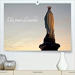 Un jour Lourdes (Premium, hochwertiger DIN A2 Wandkalender 2021, Kunstdruck in Hochglanz): Le patrimoine du sanctuaire de Lourdes (Calendrier mensuel, 14 Pages ) (CALVENDO Places)