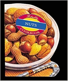Totally Nuts (Totally Cookbooks)