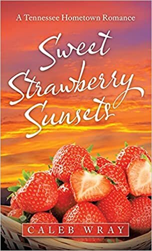 Sweet Strawberry Sunsets: A Tennessee Hometown Romance