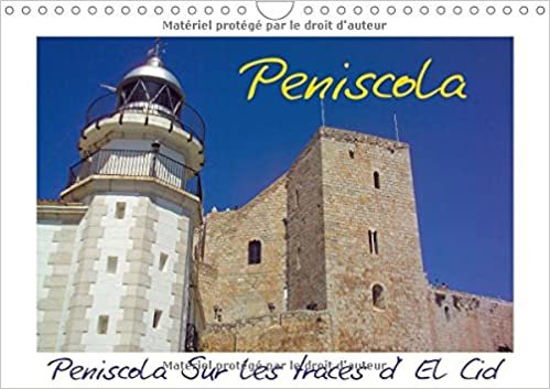 Peniscola Sur Les Traces D' El CID 2017: Peniscola, Une Ville Pleine D'histoire. Le Film El CID a Ete Filme Devant Cette Toile De Fond (Calvendo Places)