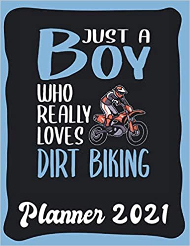 Planner 2021: Dirt Biking Planner 2021 incl Calendar 2021 - Funny Dirt Biking Quote: Just A Boy Who Loves Dirt Biking - Monthly, Weekly and Daily ... Calendar Double Page - Dirt Biking gift"