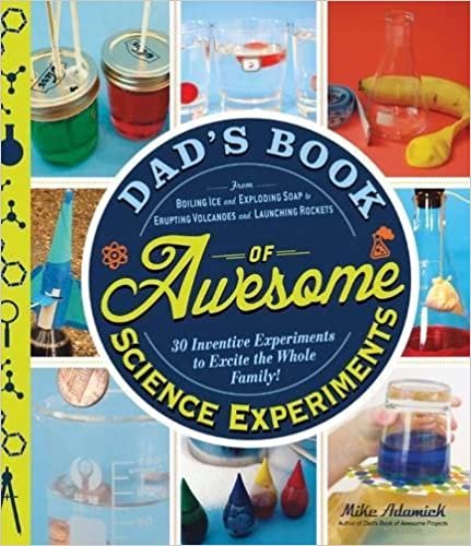 Dad's Book of Awesome Science Experiments: From Boiling Ice and Exploding Soap to Erupting Volcanoes and Launching Rockets, 30 Inventive Experiments to Excite the Whole Family! indir