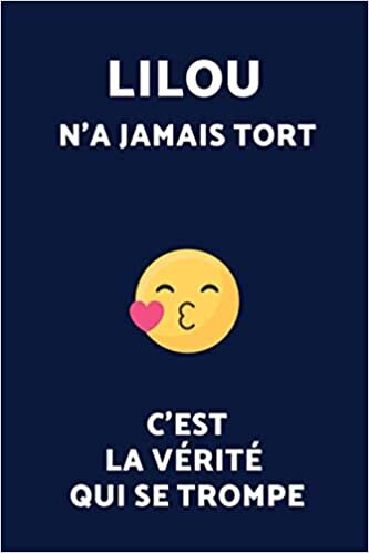 Lilou N'a Jamais Tort C'est La Vérité Qui Se Trompe (Journal / Agenda / Carnet de notes): Notebook ligné / Idée Cadeau pour Lilou