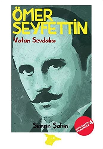 Ömer Seyfettin - Vatan Sevdalısı: Biyografik Romanlar 4