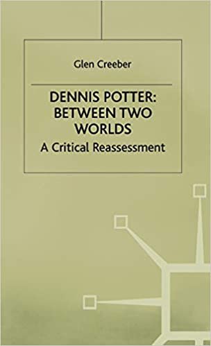 Dennis Potter: Between Two Worlds: Between Two Worlds - A Critical Reassessment