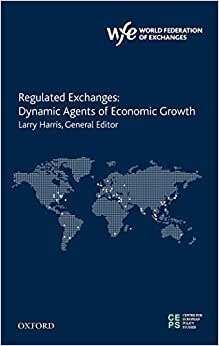 Regulated Exchanges: Dynamic Agents of Economic Growth (The World Federation of Exchanges Centre for European Policy Studies) indir