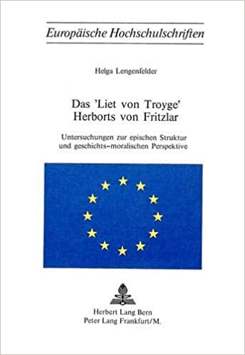 Das «Liet von Troyge» Herborts von Fritzlar: Untersuchungen zur epischen Struktur und geschichts-moralischen Perspektive (Europäische ... Langue et littérature allemandes, Band 133)