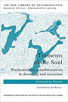 Torments of the Soul: Psychoanalytic transformations in dreaming and narration (The New Library of Psychoanalysis)