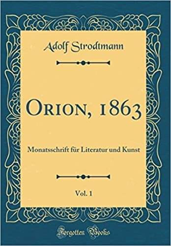 Orion, 1863, Vol. 1: Monatsschrift für Literatur und Kunst (Classic Reprint)