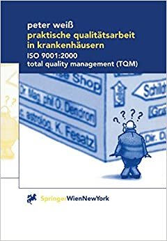 Praktische Qualitätsarbeit in Krankenhäusern: ISO 9001:2000, Total Quality Management (TQM) (German Edition)