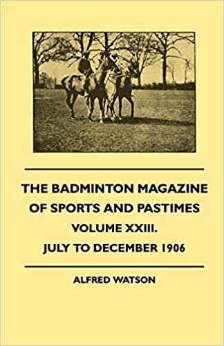 The Badminton Magazine Of Sports And Pastimes - Volume XXIII. - July To December 1906 indir