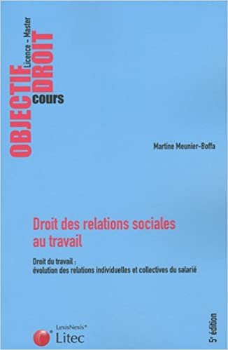 Droit des relations sociales au travail: Droit du travail : évolution des relations individuelles et collectives du salarié. (Objectif droit - Cours)