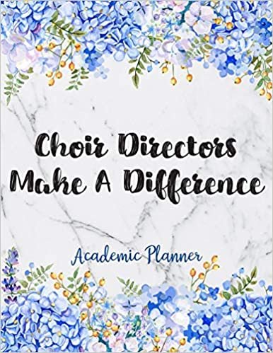 Choir Directors Make A Difference Academic Planner: Weekly And Monthly Agenda Choir Director Academic Planner 2019-2020