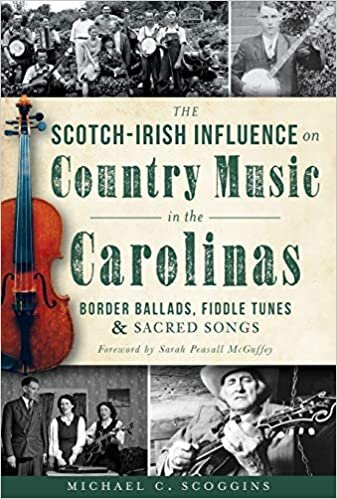 The Scotch-Irish Influence on Country Music in the Carolinas: Border Ballads, Fiddle Tunes and Sacred Songs