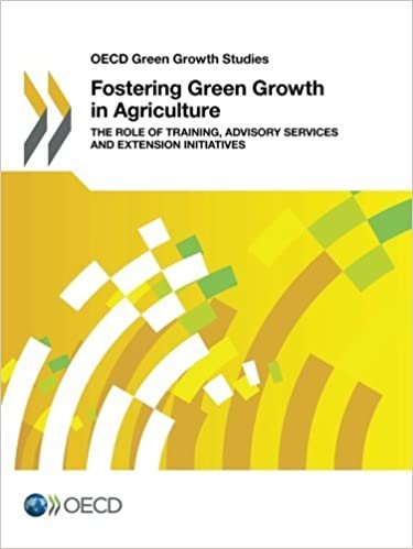 Oecd Green Growth Studies Fostering Green Growth in Agriculture: The Role of Training, Advisory Services and Extension Initiatives