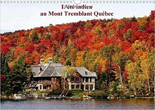 L'ete Indien au Mont Tremblant, Quebec 2016: Forets flamboyantes d'automne au Quebec Canada (Calvendo Places)