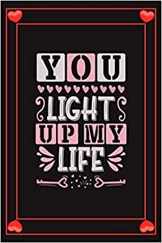 You Light Up My Life: Gift For Him Her Couples Partners Journal, Gift For Valentine's Day, Romantic Partner, *6 x 9*, 110 Pages With Beautiful Interior Design