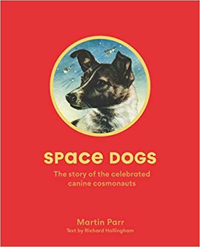 Space Dogs: The Story of the Soviet's Celebrated Moon Pups