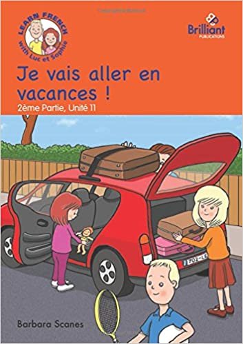 Je vais aller en vacances ! (I'm going on holiday!): Luc et Sophie French Storybook (Part 2, Unit 11)