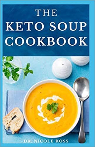 THE KETO SOUP COOKBOOK: Delicious recipes, dietery advice (include meal plan, food list and getting started) on your keto soup. indir
