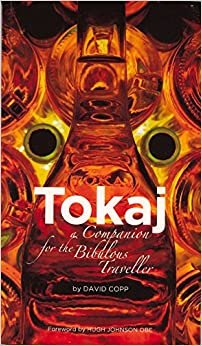 Tokaj: A Companion for the Bibulous Traveler: A Companion for the Bibulous Traveller