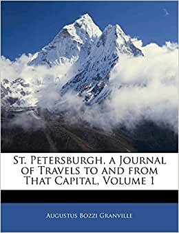St. Petersburgh, a Journal of Travels to and from That Capital, Volume 1