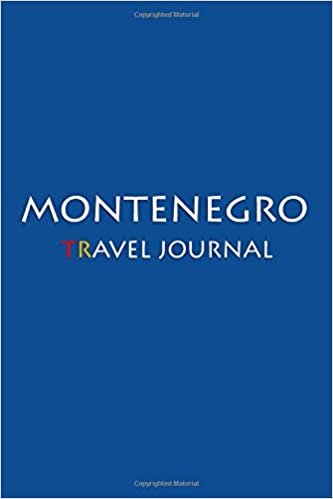 Travel Journal Montenegro: Notebook Journal Diary, Travel Log Book, 100 Blank Lined Pages, Perfect For Trip, High Quality Planner