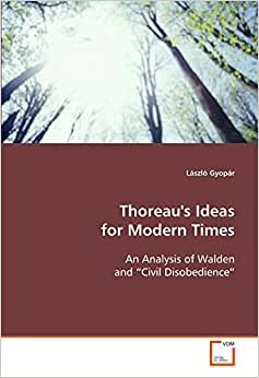 Thoreau's Ideas for Modern Times: An Analysis of Walden and ¿Civil Disobedience¿