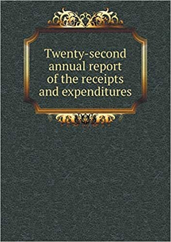 Twenty-second annual report of the receipts and expenditures