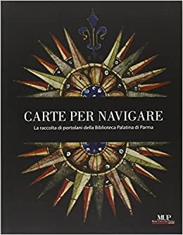 Carte per navigare. La raccolta di Portolani della biblioteca Palatina di Parma