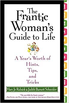 The Frantic Woman's Guide to Life: A Year's Worth of Hints, Tips, and Tricks: Shopping Lists, Recipes and Tips for Every Dinner of the Year