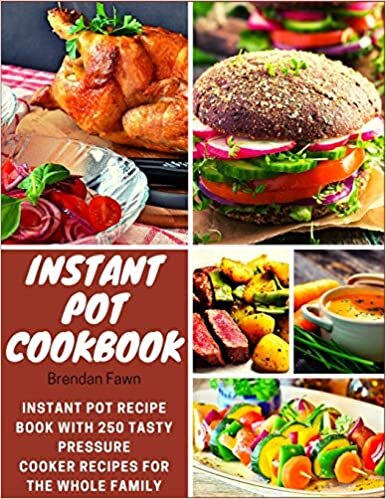 Instant Pot Cookbook: Instant Pot Recipe Book with 250 Tasty Pressure Cooker Recipes for the Whole Family