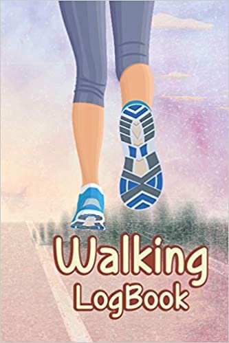 Walking LogBook: Walking Journal Log for Women and Men My Walking Log Book A Guided Walking Keep Track and Record Your Healthy