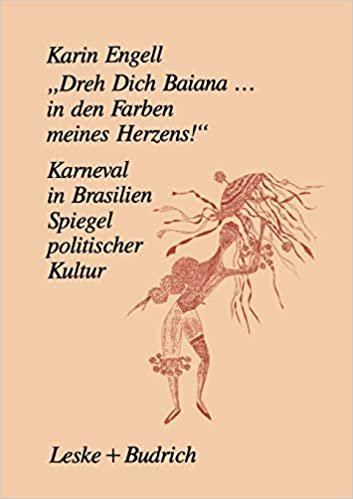 "Dreh Dich Baiana . . . In den Farben meines Herzens!": Karneval in Brasilien  -  Ein Spiegel Politischer Kultur (German Edition) indir