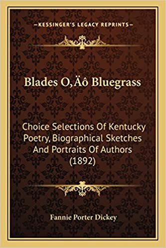 Blades O' Bluegrass: Choice Selections Of Kentucky Poetry, Biographical Sketches And Portraits Of Authors (1892)
