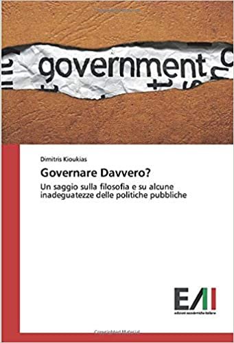 Governare Davvero?: Un saggio sulla filosofia e su alcune inadeguatezze delle politiche pubbliche